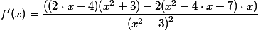 
 \\ f'(x)=\dfrac{((2\cdot x-4) (x^{2}+3)-2 (x^{2}-4\cdot x+7)\cdot x)}{\left(x^{2}+3\right)^{2}}
 \\ 
